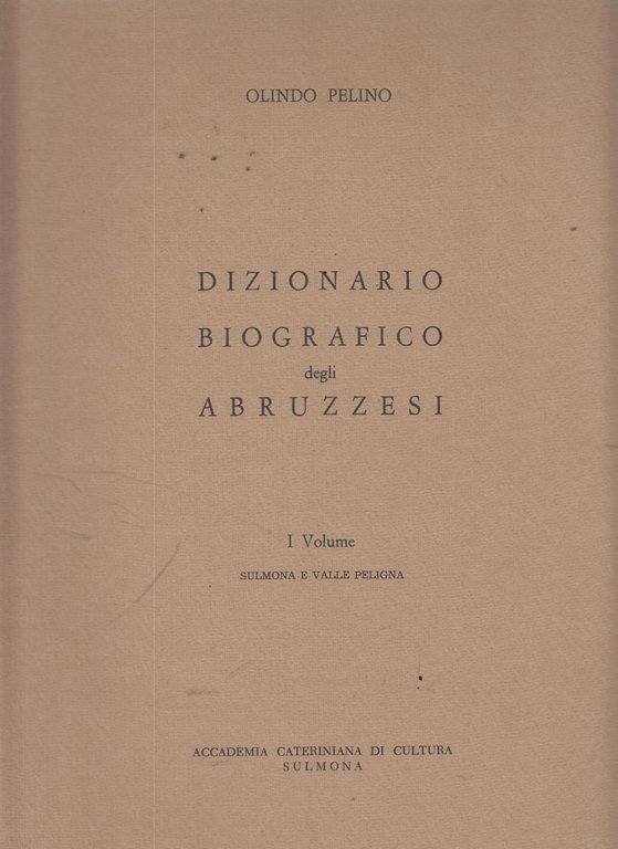 DIZIONARIO BIOGRAFICO DEGLI ABRUZZESI. Volume 1: Sulmona e Valle Peligna.