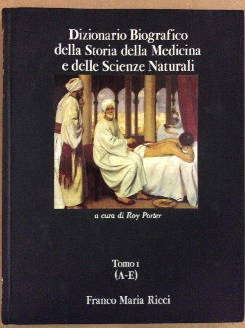 DIZIONARIO BIOGRAFICO DELLA STORIA DELLA MEDICINA E DELLE SCIENZE NATURALI. …