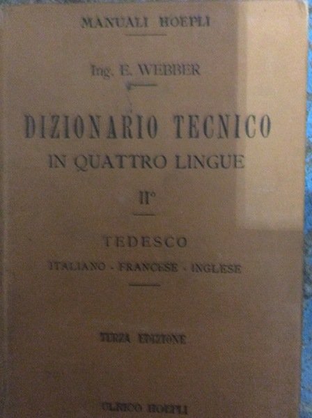 DIZIONARIO TECNICO IN QUATTRO LINGUE. - Parte II: TEDESCO, italiano-francese-inglese. …