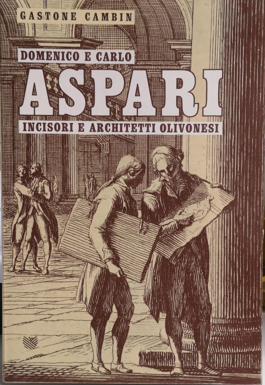 DOMENICO E CARLO ASPARI. INCISORI E ARCHITETTI OLIVONESI.