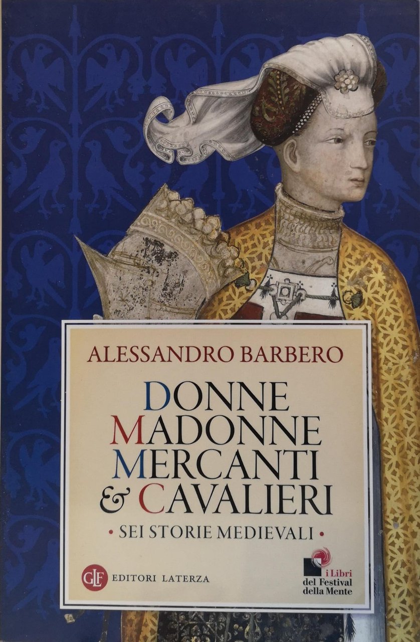 DONNE, MADONNE, MERCANTI E CAVALIERI. SEI STORIE MEDIEVALI.