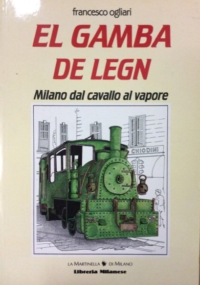 EL GAMBA DE LEGN. - Milano dal cavallo al vapore.