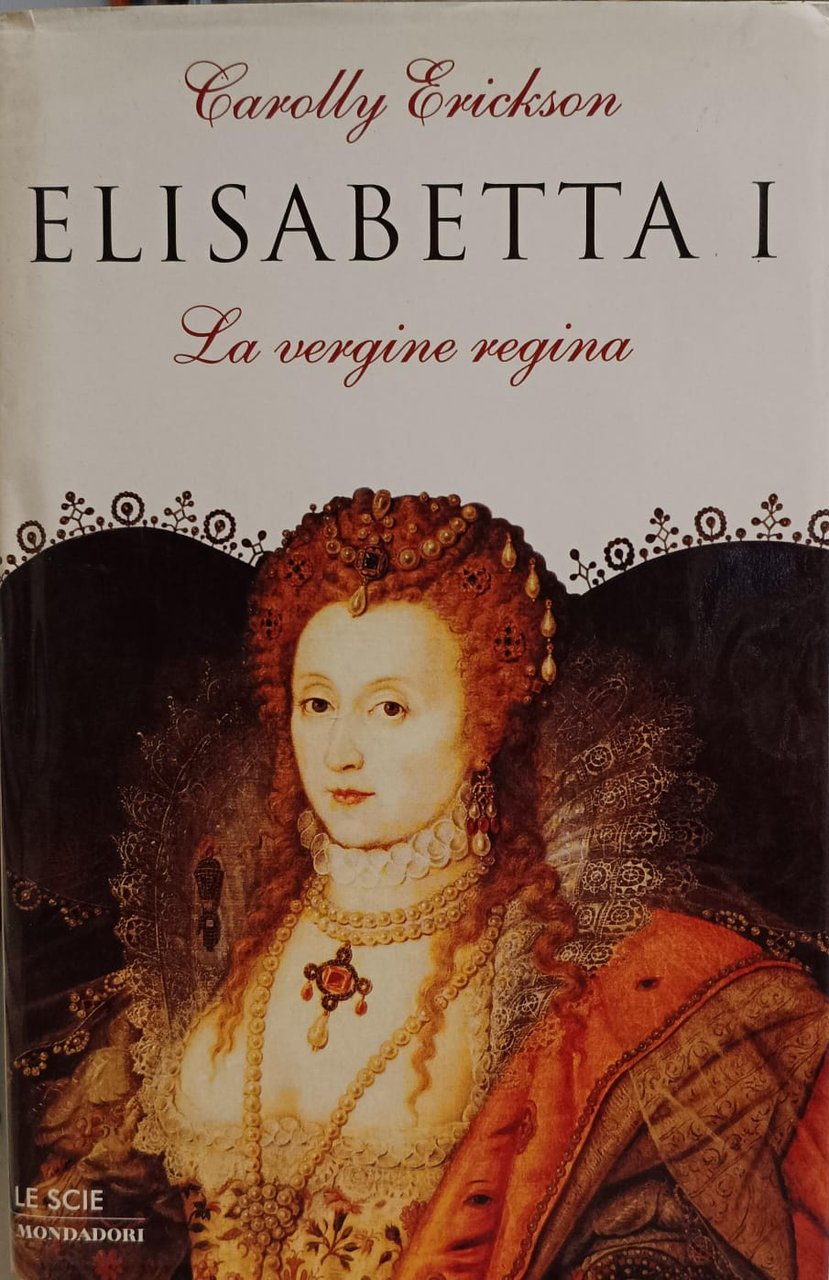 ELISABETTA I. LA VERGINE REGINA.