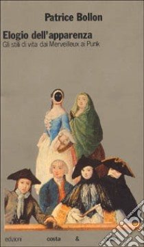 ELOGIO DELL'APPARENZA. GLI STILI DI VITA DAI MERVEILLEUX AI PUNK.