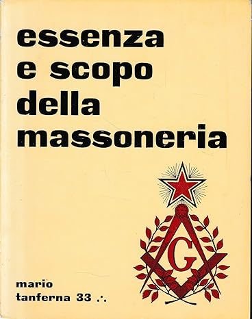 ESSENZA E SCOPO DELLA MASSONERIA.