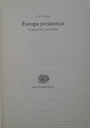EUROPA PREISTORICA. - Gli aspetti della vita materiale.
