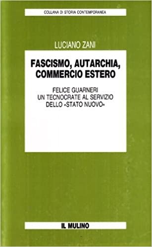 FASCISMO, AUTARCHIA, COMMERCIO ESTERO. FELICE GUARNERI UN TECNOCRATE AL SERVIZIO …