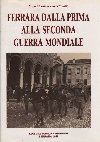 FERRARA DALLA PRIMA ALLA SECONDA GUERRA MONDIALE. 3 Volumi.
