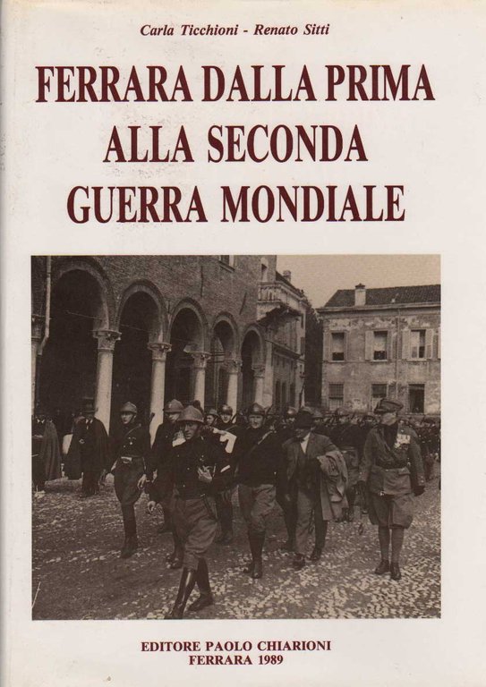 FERRARA DALLA PRIMA ALLA SECONDA GUERRA MONDIALE. 3 Volumi.