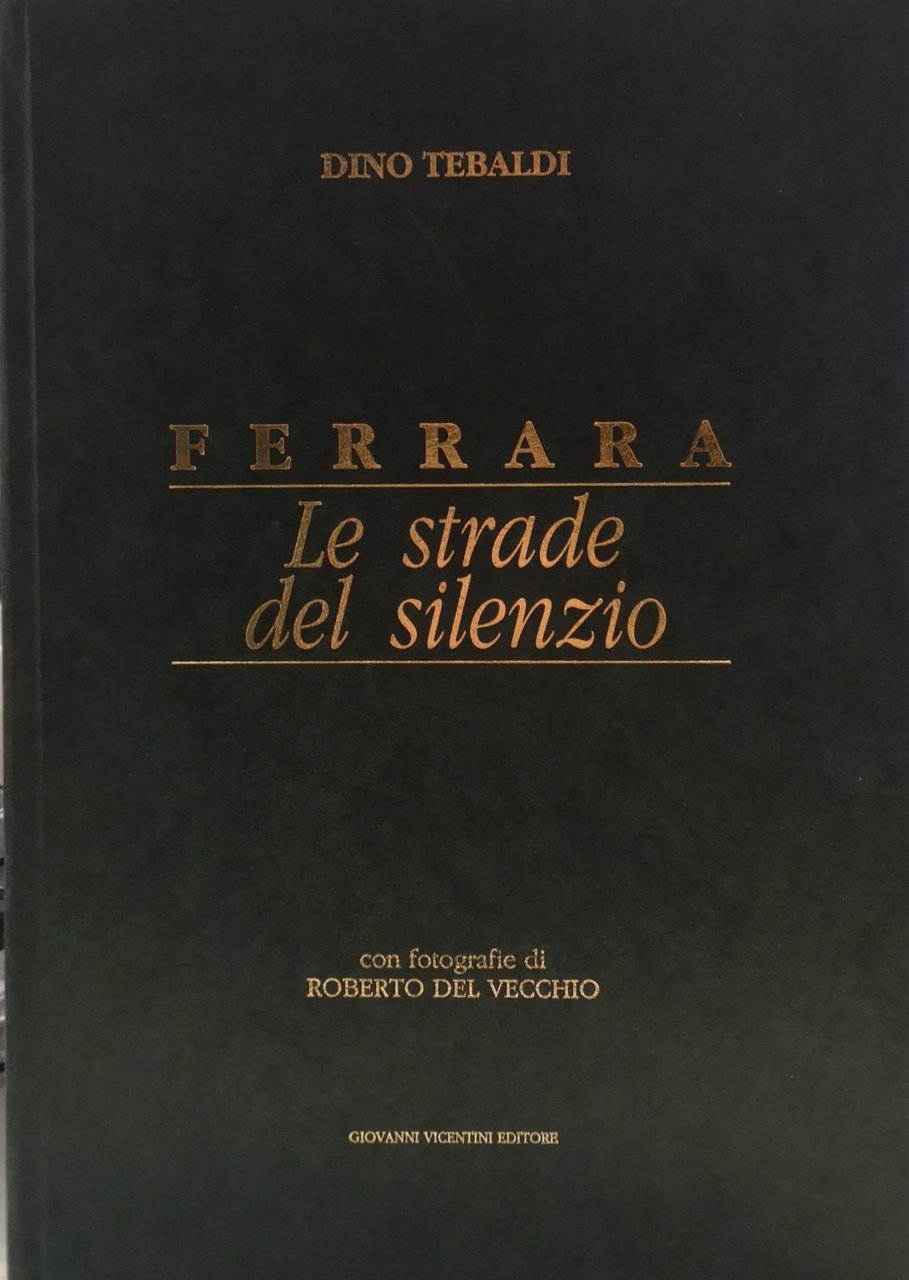 FERRARA: LE STRADE DEL SILENZIO. - Con fotografie di Roberto …
