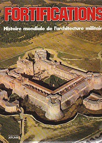 FORTIFICATIONS : HISTOIRE MONDIALE DE L'ARCHITECTURE MILITAIRE.
