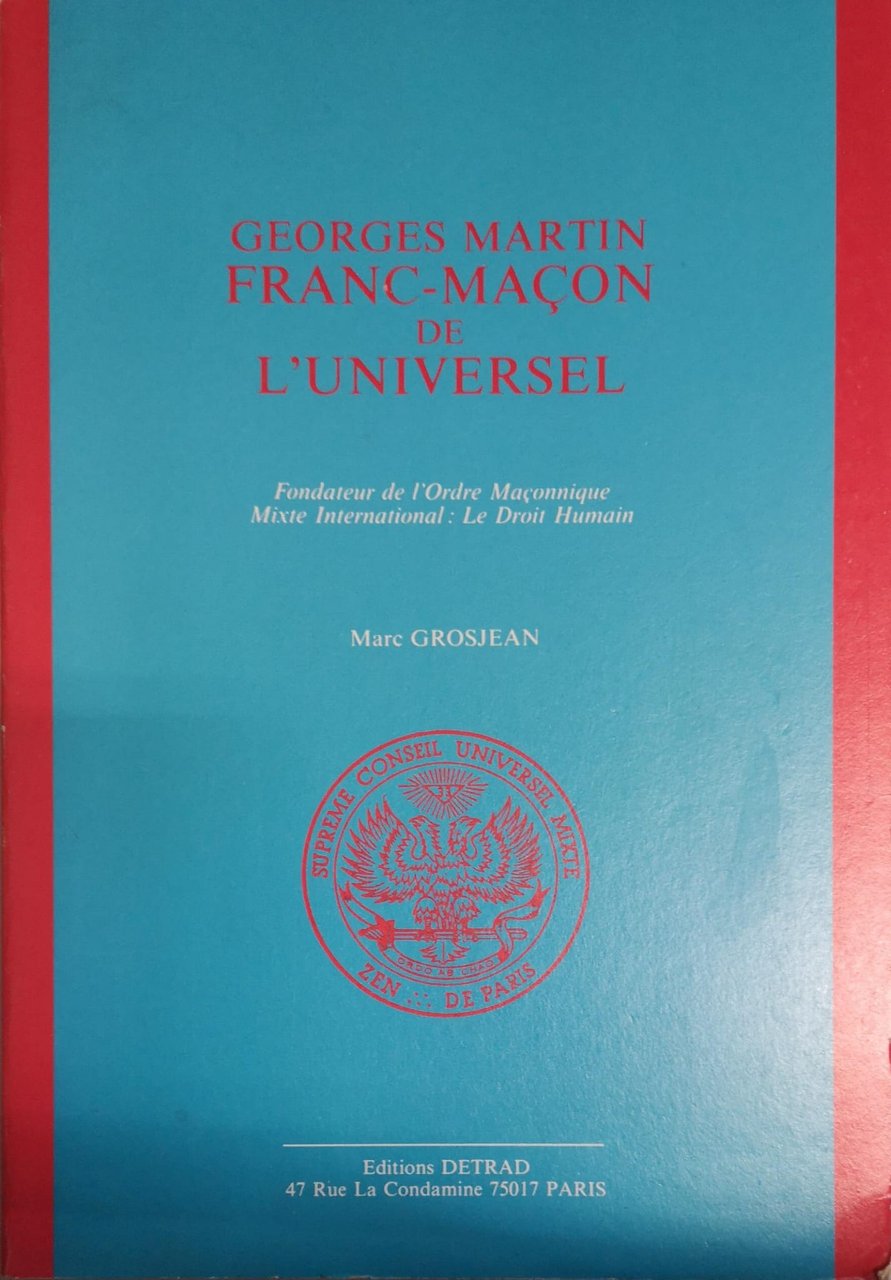 FRANC-MAÇON DE L'UNIVERSEL. Tome I. - Fondateur de l'Ordre Maçonnique …