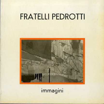 FRATELLI PEDROTTI: IMMAGINI. - Catalogo a cura di Daniela Floris, …