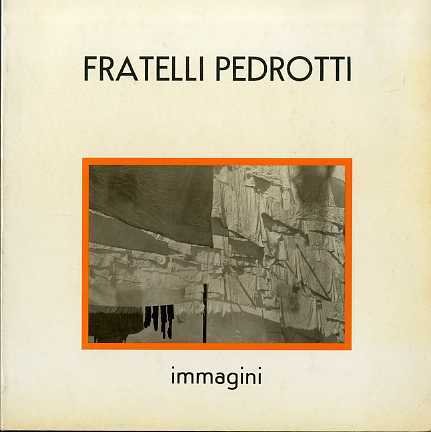 FRATELLI PEDROTTI: IMMAGINI. - Catalogo a cura di Daniela Floris, …