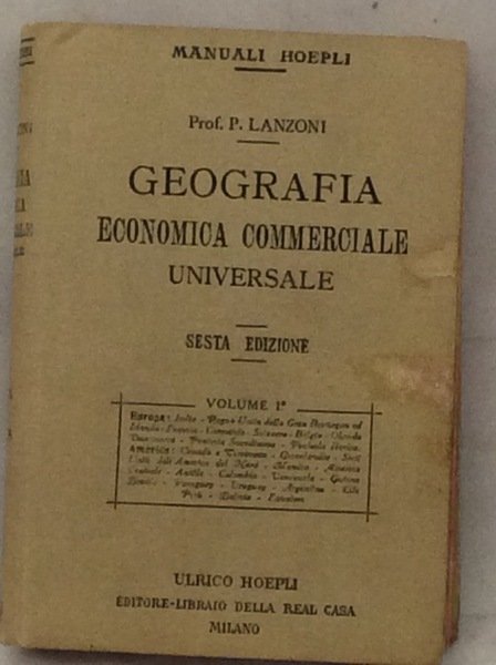 GEOGRAFIA COMMERCIALE ECONOMICA UNIVERSALE. - Sesta edizione. Volume primo.