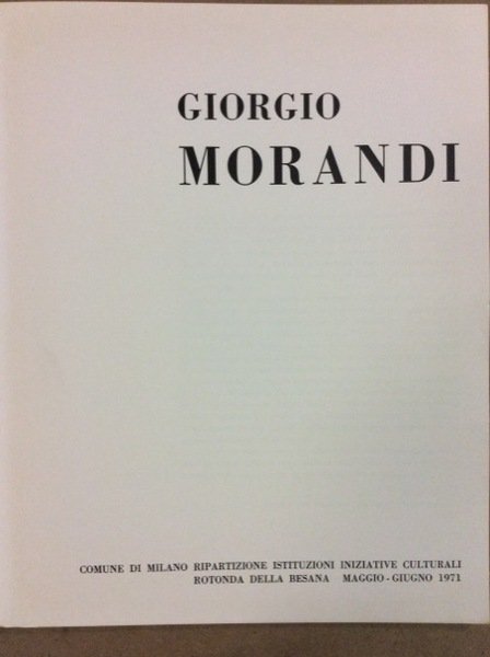 GIORGIO MORANDI. - Milano - Rotonda della Besana: 1971.