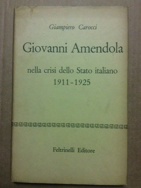 GIOVANNI AMENDOLA NELLA CRISI DELLO STATO ITALIANO 1911- 1925.