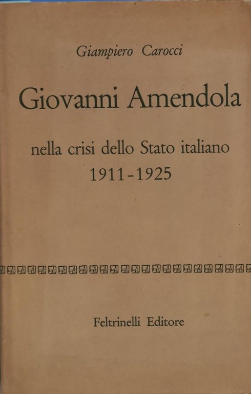 GIOVANNI AMENDOLA NELLA CRISI DELLO STATO ITALIANO 1911- 1925.