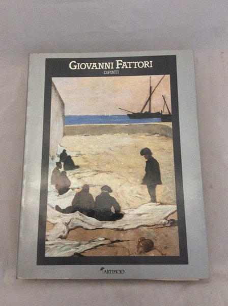 GIOVANNI FATTORI. - Dipinti 1854-1906. Firenze - Palazzo Pitti: 1987.