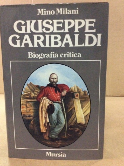 GIUSEPPE GARIBALDI. - Biografia critica. | Immagine Gallery 3