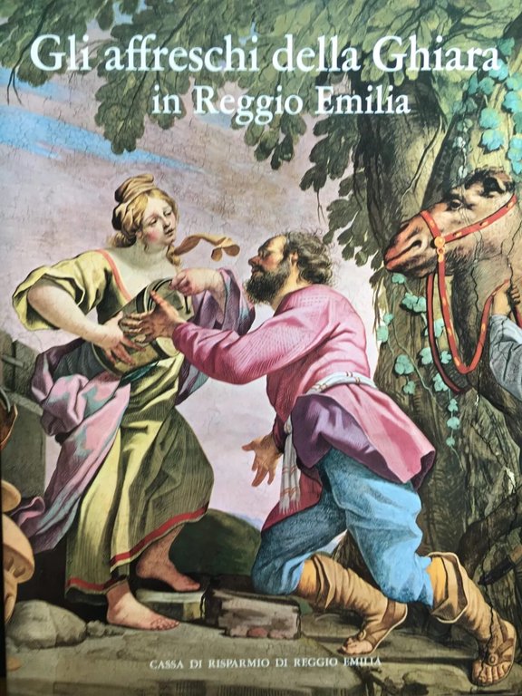 GLI AFFRESCHI DELLA GHIARA IN REGGIO EMILIA. - Documenti a cura di Elio Monducci. Fotografie di Stanislao Farri. Grafici di F. Manenti Valli.