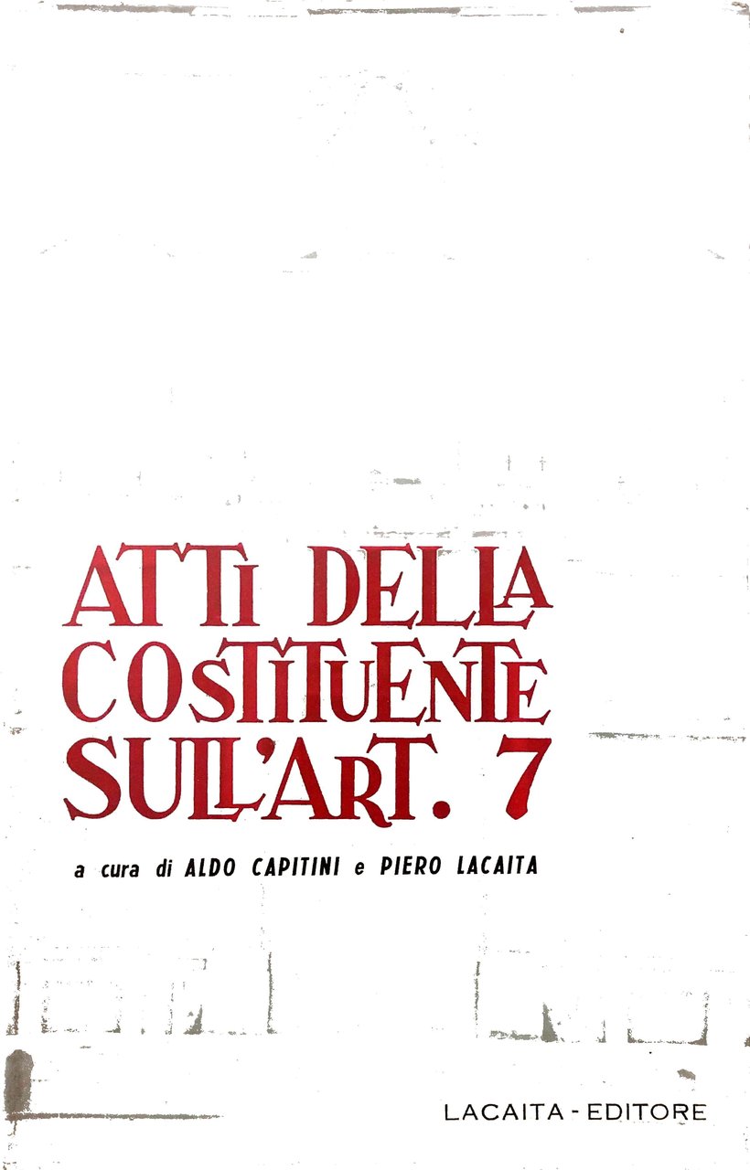 GLI ATTI DELL'ASSEMBLEA COSTITUENTE SULL'ART. 7 : (CON UN TESTO …