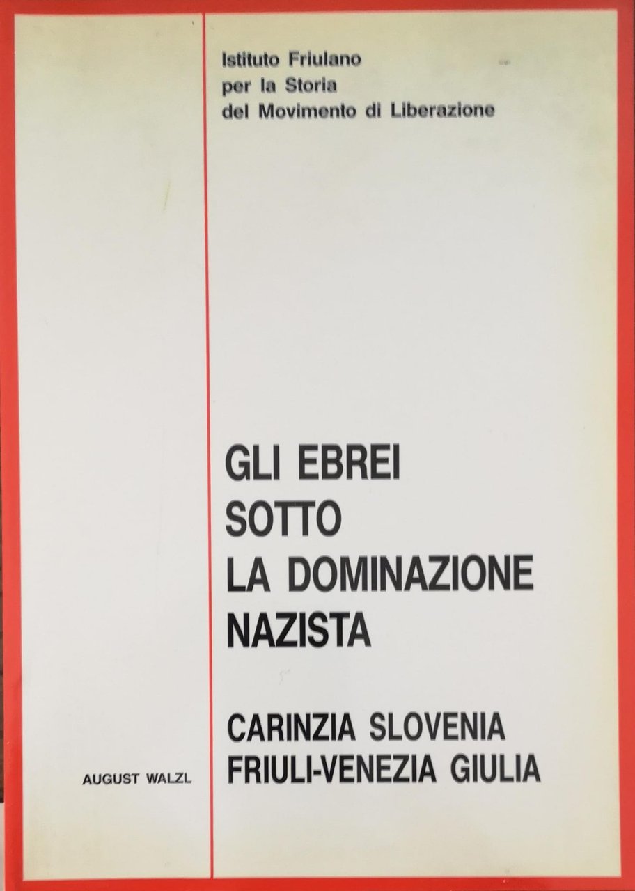 GLI EBREI SOTTO LA DOMINAZIONE NAZISTA: CARINZIA, SLOVENIA, FRIULI-VENEZIA GIULIA.