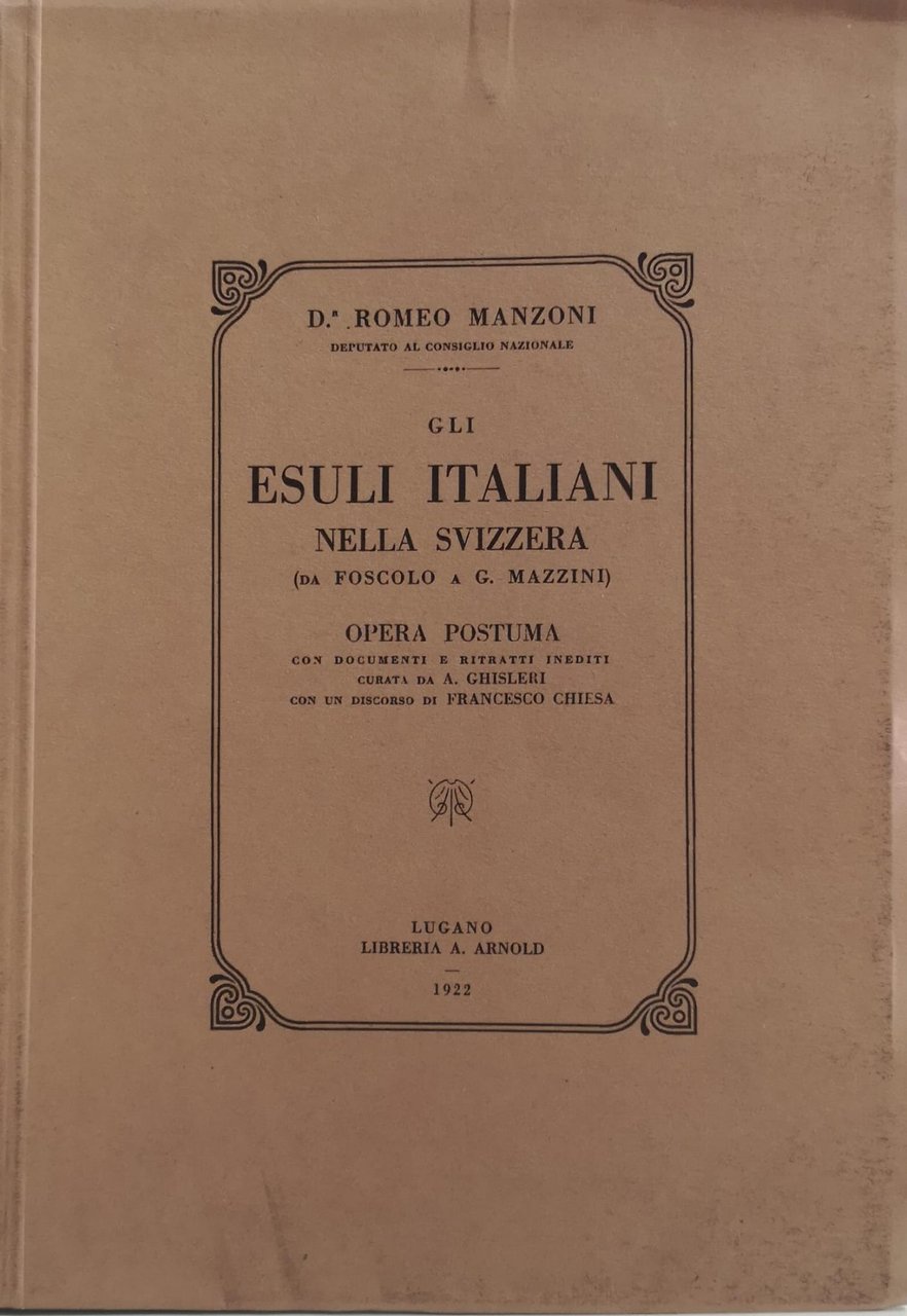 GLI ESULI ITALIANI NELLA SVIZZERA. (DA FOSCOLO A MAZZINI).