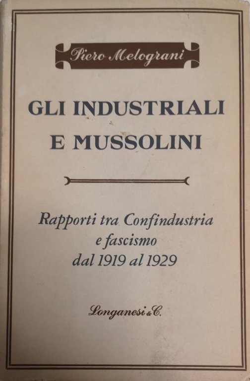 GLI INDUSTRIALI E MUSSOLINI : RAPPORTI TRA CONFINDUSTRIA E FASCISMO …