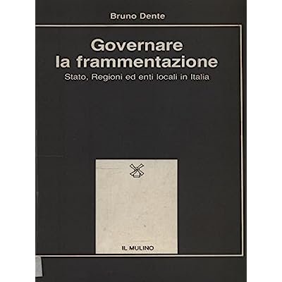 GOVERNARE LA FRAMMENTAZIONE : STATO, REGIONI ED ENTI LOCALI IN …