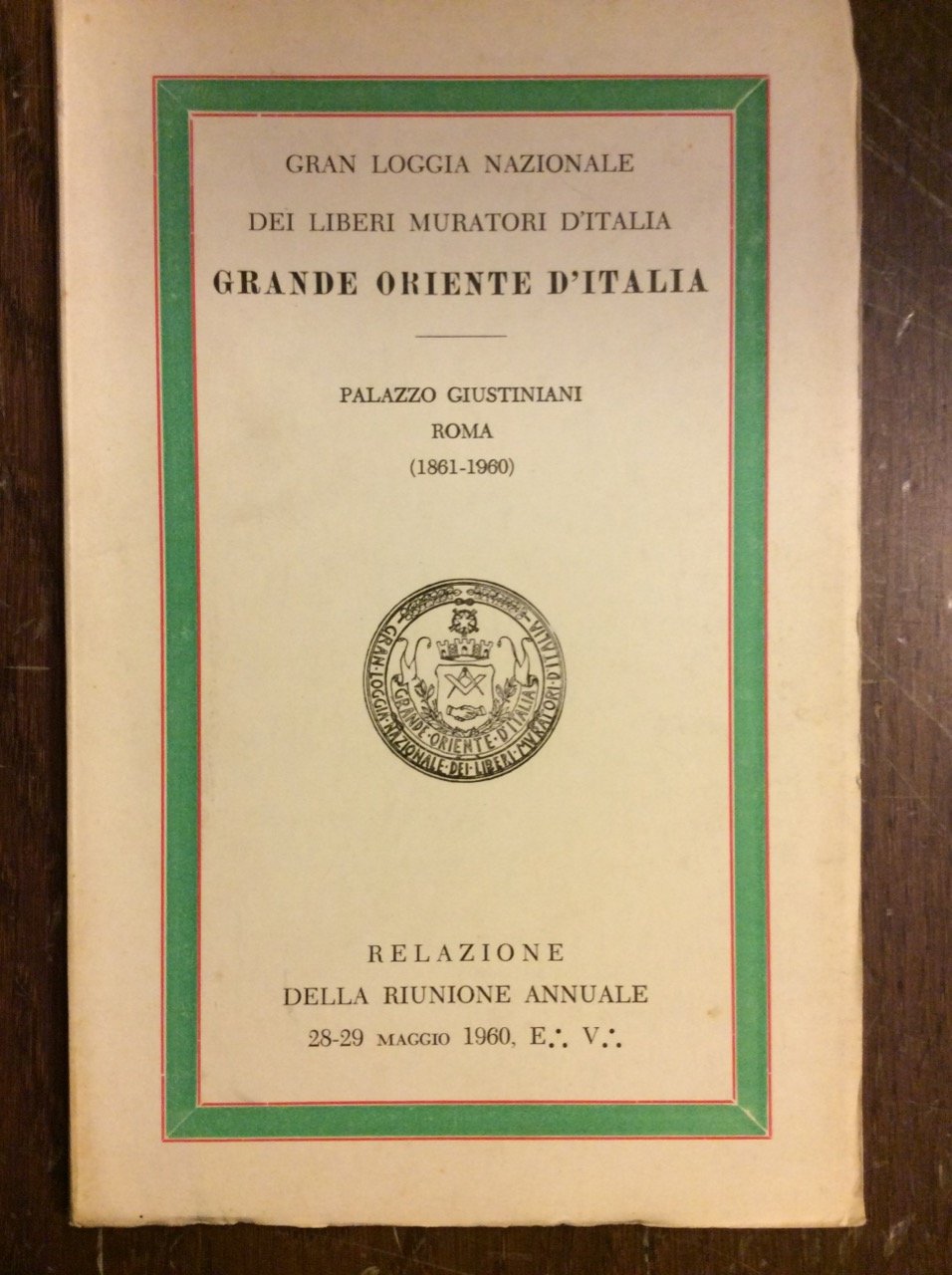 GRAN LOGGIA NAZIONALE DEI LIBERI MURATORI D'ITALIA. GRANDE ORIENTE D'ITALIA. …
