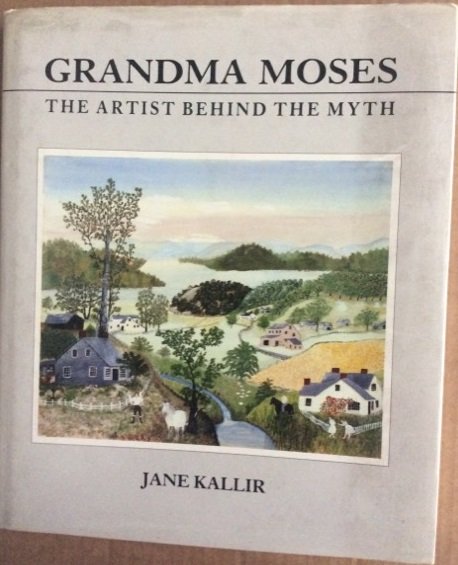 GRANDMA MOSES. THE ARTIST BEHIND THE MYTH.