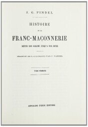 HISTOIRE DE LA FRANC-MACONNERIE DEPUIS SON ORIGINE JUSQ'A NOS JOURS. …