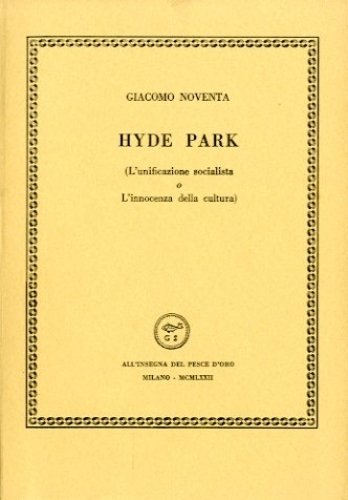 HYDE PARK. - (L'unificazione socialista o L'innocenza della cultura).