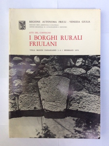 I BORGHI RURALI FRIULANI. - Atti del Convegno. Villa Manin, …