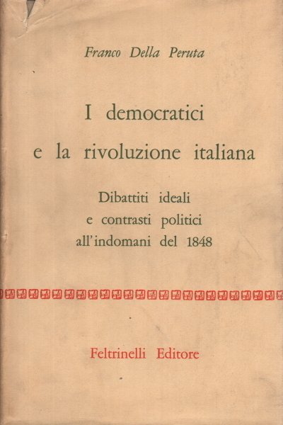 I DEMOCRATICI E LA RIVOLUZIONE ITALIANA. - (Dibattiti ideali e …