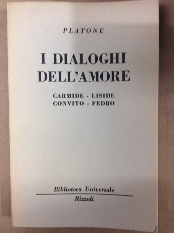 I DIALOGHI DELL'AMORE (CARMIDE - LISIDE - CONVITO - FEDRO).