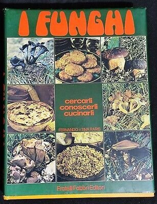 I FUNGHI : CERCARLI, CONOSCERLI, CUCINARLI.