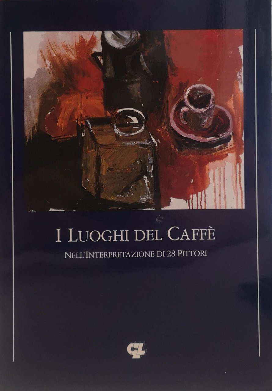 I LUOGHI DEL CAFFÈ : NELL'INTERPRETAZIONE DI 28 PITTORI. - …
