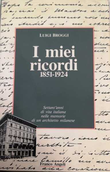 I MIEI RICORDI (1851-1924). SETTANT'ANNI DI VITA ITALIANA NELLE MEMORIE …