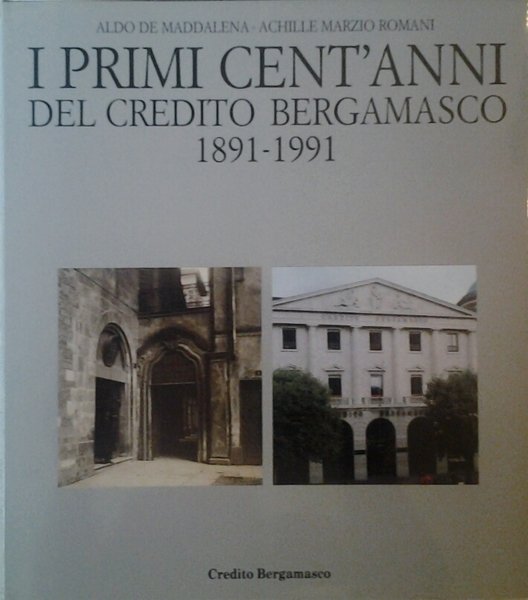 I PRIMI CENT'ANNI DEL CREDITO BERGAMASCO. 1891-1991.