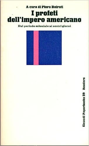 I PROFETI DELL'IMPERO AMERICANO : DAL PERIODO COLONIALE AI NOSTRI …