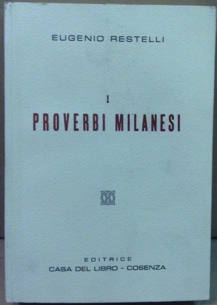 I PROVERBI MILANESI. - Raccolti, ordinati e spiegati. Coll'aggiunta delle …