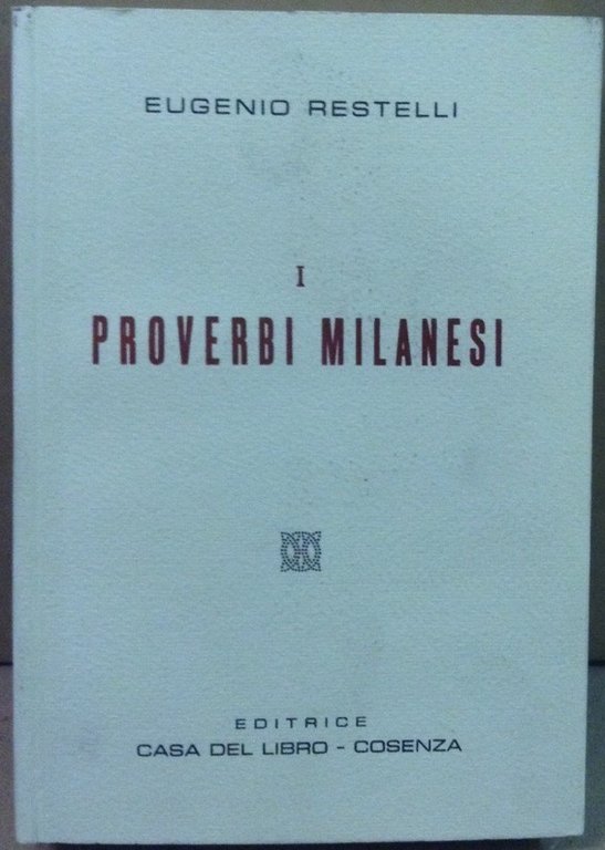 I PROVERBI MILANESI. - Raccolti, ordinati e spiegati. Coll'aggiunta delle …
