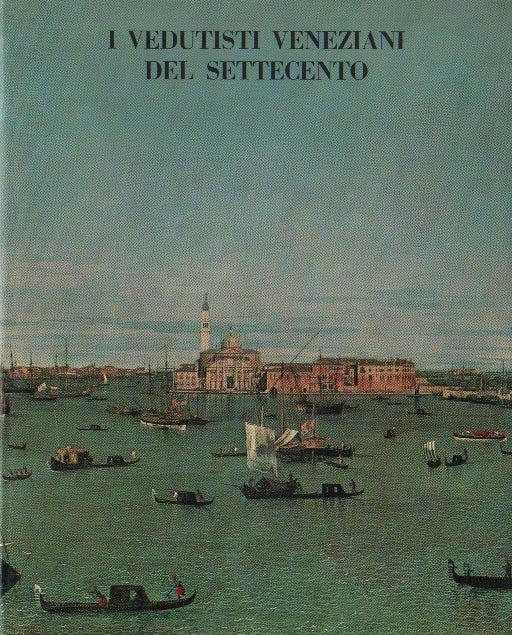 I VEDUTISTI VENEZIANI DEL SETTECENTO. - Catalogo della mostra. Venezia …