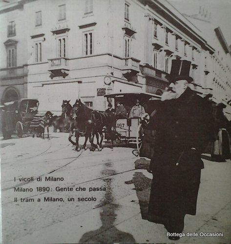 I VICOLI DI MILANO. MILANO 1890: GENTE CHE PASSA. IL …