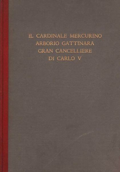 IL CARDINALE MERCURINO ARBORIO GATTINARA GRAN CANCELLIERE DI CARLO V.