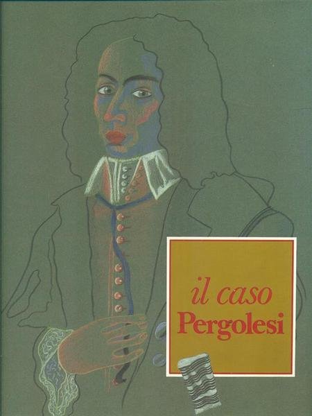 IL CASO PERGOLESI. - Il caso Pergolesi / testi di …