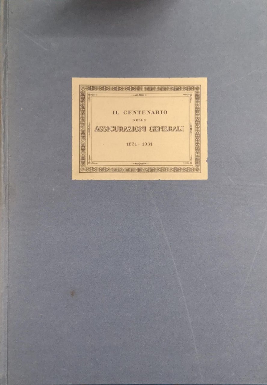 IL CENTENARIO DELLE ASSICURAZIONI GENERALI. - 1831-1931.