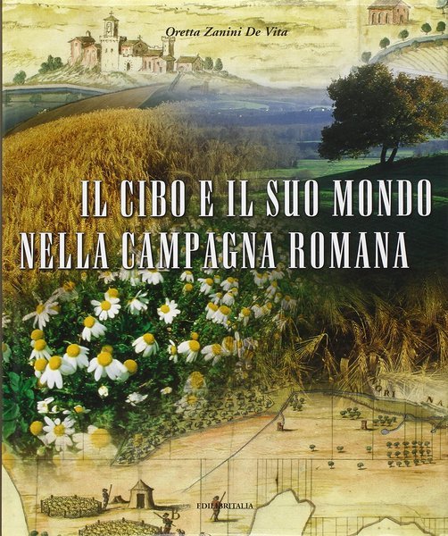IL CIBO E IL SUO MONDO NELLA CAMPAGNA ROMANA. - …